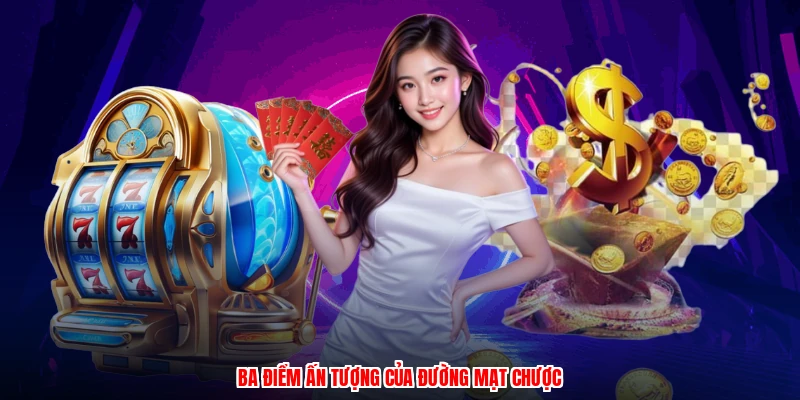 Ba điểm ấn tượng của đường mạt chược