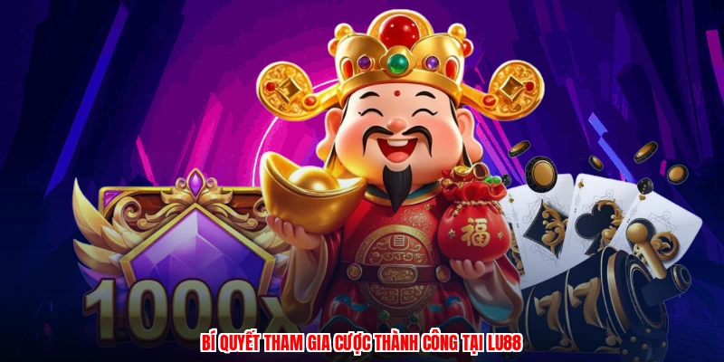 Bí quyết tham gia cược thành công tại thương hiệu