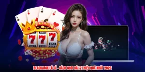 Blackjack Là Gì - Cách Chơi Bài 21 Hiệu Quả Nhất 2026