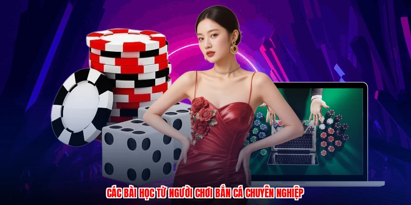 Các bài học từ người chơi bắn cá chuyên nghiệp
