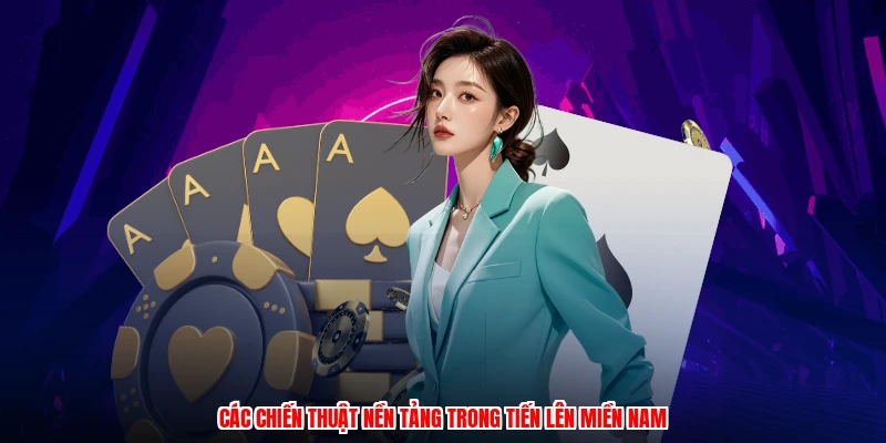 Các chiến thuật nền tảng trong tiến lên miền nam