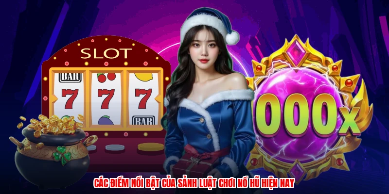Các điểm nổi bật của sảnh luật chơi nổ hũ hiện nay