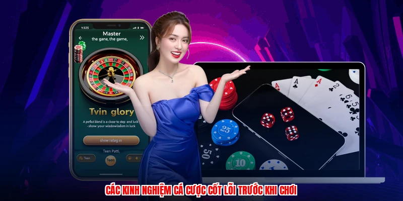 Các kinh nghiệm cá cược cốt lõi trước khi chơi