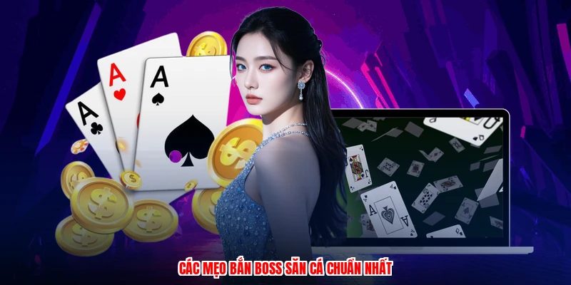 Các mẹo bắn boss săn cá chuẩn nhất