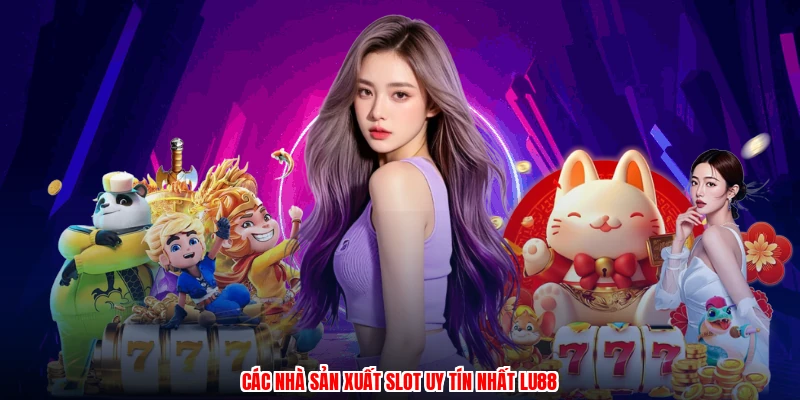 Các nhà sản xuất slot uy tín nhất thương hiệu