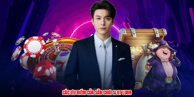 Các ưu điểm của sân chơi slot thương hiệu