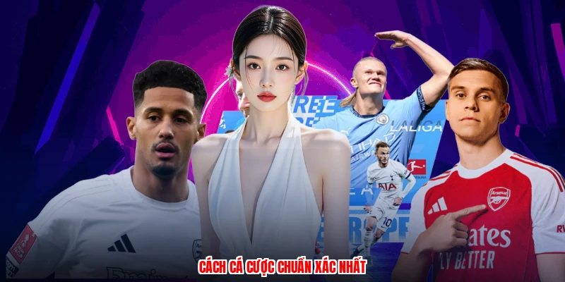 Cách cá cược chuẩn xác nhất
