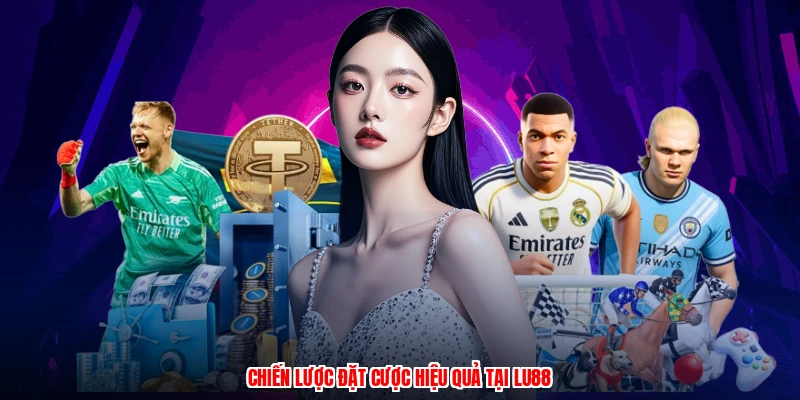 Chiến lược đặt cược hiệu quả tại LU88