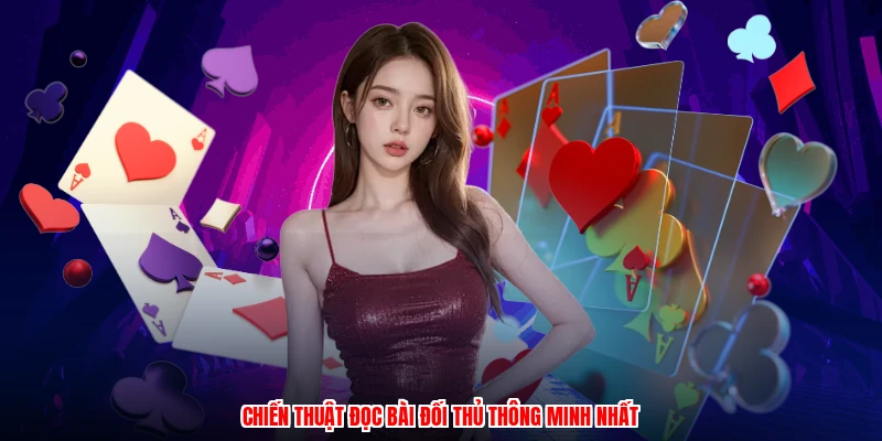 Chiến thuật đọc bài đối thủ thông minh nhất
