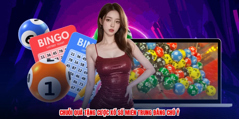 Chuỗi quà tặng cược xổ số miền trung đáng chú ý