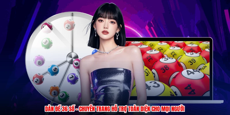 Dàn Đề 36 Số - Chuyên Trang Hỗ Trợ Toàn Diện Cho Mọi Người