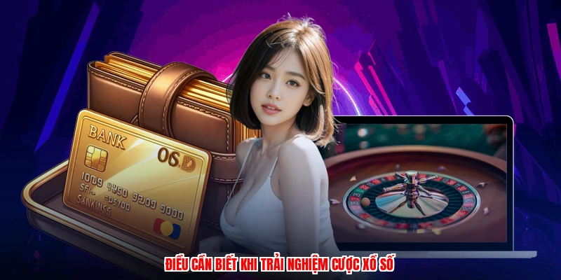 Điều cần biết khi trải nghiệm cược xổ số