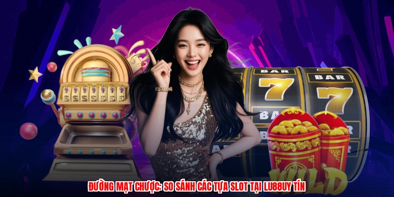 Đường Mạt Chược: So Sánh Các Tựa Slot Tại Thương Hiệu Uy Tín