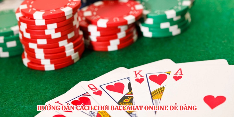 Hướng dẫn cách chơi baccarat online dễ dàng