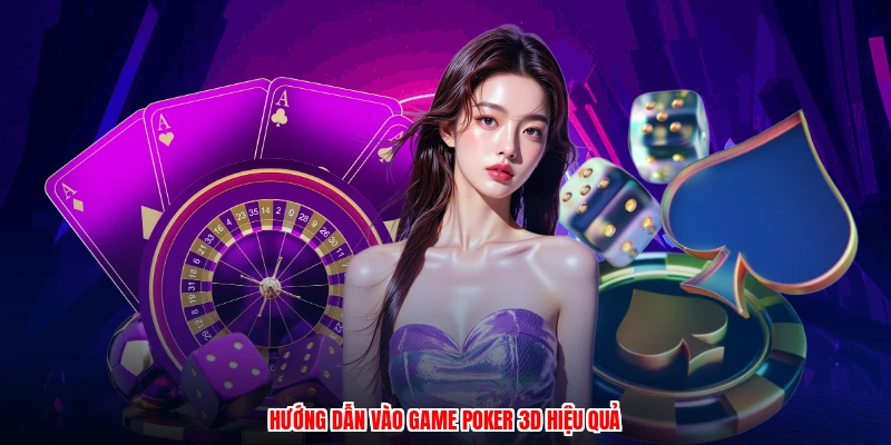 Hướng dẫn vào game poker 3D hiệu quả