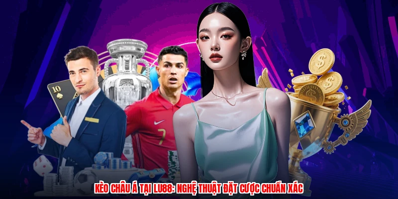 Kèo Châu Á Tại Thương Hiệu: Nghệ Thuật Đặt Cược Chuẩn Xác
