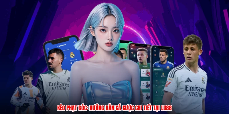 Kèo Phạt Góc: Hướng Dẫn Cá Cược Chi Tiết Tại LU88