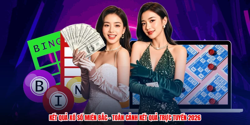 Kết Quả Xổ Số Miền Bắc - Toàn Cảnh Kết Quả Trực Tuyến 2026