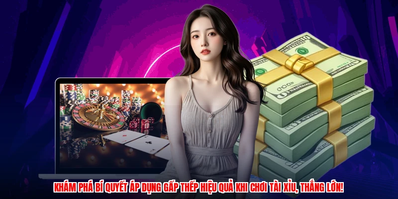 Khám phá bí quyết áp dụng gấp thếp hiệu quả khi chơi tài xỉu, thắng lớn!