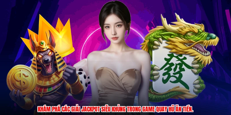 Khám phá các giải jackpot siêu khủng trong game quay hũ ăn tiền.