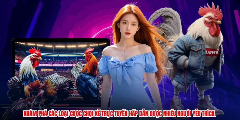 Khám phá các loại cược chọi kê trực tuyến hấp dẫn được nhiều người yêu thích.