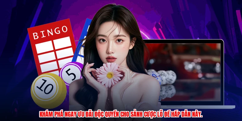Khám phá ngay ưu đãi độc quyền cho sảnh cược lô đề hấp dẫn này.