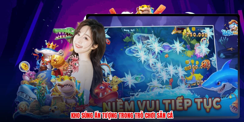 Kho súng ấn tượng trong trò chơi săn cá
