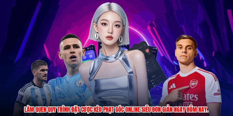 Làm quen quy trình đặt cược kèo phạt góc online siêu đơn giản ngay hôm nay.