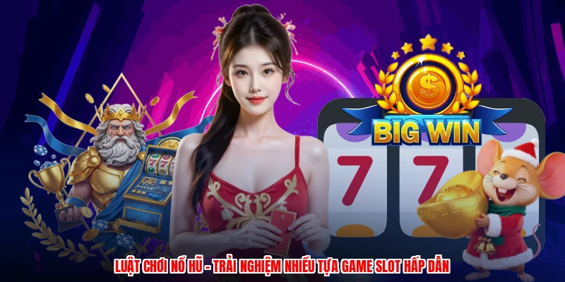 Luật Chơi Nổ Hũ - Trải Nghiệm Nhiều Tựa Game Slot Hấp Dẫn