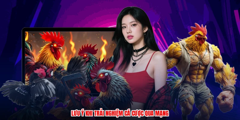 Lưu ý khi trải nghiệm cá cược qua mạng
