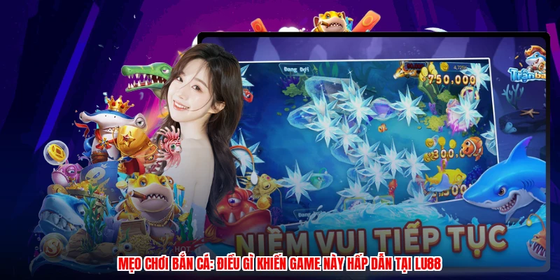 Mẹo Chơi Bắn Cá: Điều Gì Khiến Game Này Hấp Dẫn Tại Thương Hiệu