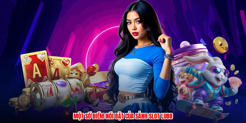 Một số điểm nổi bật của sảnh slot thương hiệu