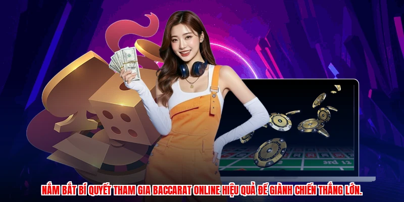 Nắm bắt bí quyết tham gia baccarat online hiệu quả để giành chiến thắng lớn.
