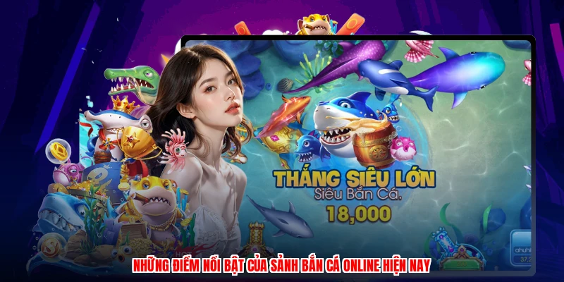 Những điểm nổi bật của sảnh bắn cá online hiện nay