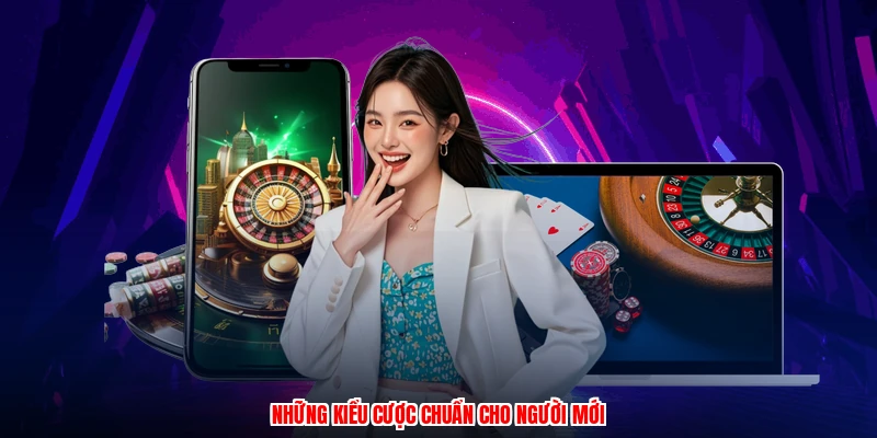 Những kiểu cược chuẩn cho người mới