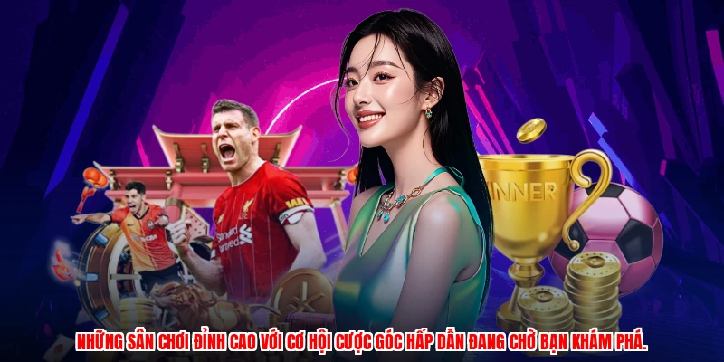 Những sân chơi đỉnh cao với cơ hội cược góc hấp dẫn đang chờ bạn khám phá.