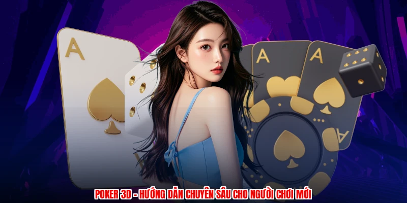 Poker 3D - Hướng Dẫn Chuyên Sâu Cho Người Chơi Mới