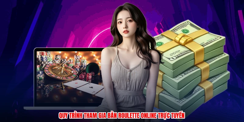 Quy trình tham gia bàn roulette online trực tuyến