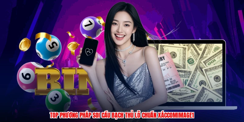 Top phương pháp soi cầu bạch thủ lô chuẩn xáccomimage1