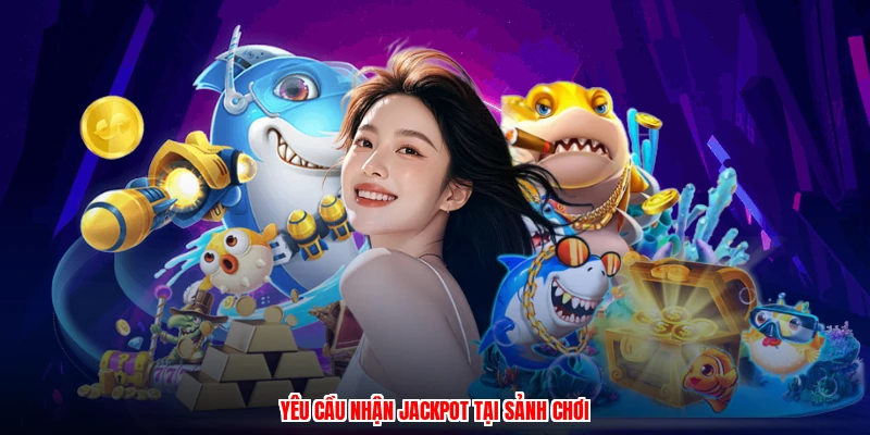 Yêu cầu nhận jackpot tại sảnh chơi